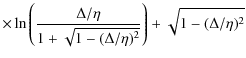 $\displaystyle \times \ln\left(\frac{\Delta/\eta}{1+\sqrt{1-(\Delta/\eta)^2}}\right) + \sqrt{1-(\Delta/\eta)^2}$