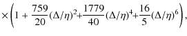 $\displaystyle \times\left(1+\frac{759}{20}(\Delta/\eta)^2 \!\! +\!\! \frac{1779}{40}(\Delta/\eta)^4\! \! +\!\! \frac{16}{5}(\Delta/\eta)^6\right),$