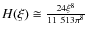 $H(\xi)\cong\frac{24\xi^8}{11~513\pi^8}$