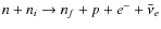 $n+n_i\rightarrow n_f+p+e^-+\bar{\nu}_e$