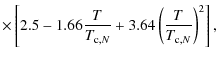 $\displaystyle \times \left[2.5-1.66 \frac{T}{T_{{\rm c},N}} +3.64
\left(\frac{T}{T_{{\rm c},N}}\right)^2 \right],$