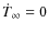 $\dot{T}_\infty=0$