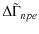 $\displaystyle \Delta\tilde{\Gamma}_{npe}$