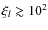 $\xi_l\gtrsim10^2$