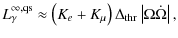 $\displaystyle L_\gamma^{\infty,{\rm qs}} \approx\left( K_e+K_\mu \right)\Delta_{\rm thr}\left\vert\Omega \dot{\Omega}\right\vert,$