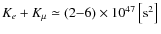 $K_e+K_\mu\simeq(2{-}6)\times10^{47}\left[\mbox{s}^2\right]$