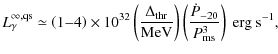 $\displaystyle L_\gamma^{\infty,{\rm qs}} \simeq \left(1{-}4\right) \times 10^{3...
...ht)
\left(\frac{\dot{P}_{-20}}{P_{{\rm ms}}^3}\right)\mbox{ erg}\mbox{ s}^{-1},$