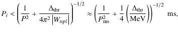 $\displaystyle P_i < \left(\frac{1}{P^2} + \frac{\Delta_{\rm thr}}{4 \pi^2\left\...
...}{4} \left(\frac{\Delta_{\rm thr}}{\mbox{MeV}}\right)\right)^{-1/2} \mbox{ ms},$