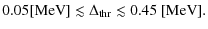 $\displaystyle 0.05 [\mbox{MeV}]\lesssim\Delta_{\rm thr}\lesssim0.45~[\mbox{MeV}].$