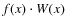 $f(x)\cdot W(x)$