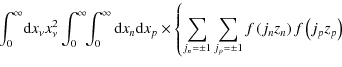 $\displaystyle \! \! \int_0^{\infty}\! {\rm d}x_{\nu} x_{\nu}^2 \int_{0}^{\infty...
...{j_n=\pm 1} \sum_{j_p=\pm 1} f\left(j_nz_n\right)
f\left(j_p z_p\right) \right.$