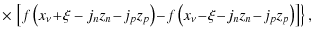 $\displaystyle \times \left. \left[ f\left(x_{\nu}\! +\! \xi-j_n z_n\! -\! j_p z...
...! f\left(x_{\nu}\! -\! \xi\! -\! j_n z_n\! -\! j_p z_p\right) \right] \right\},$