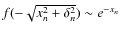 $f(-\sqrt{x_n^2+\delta_n^2})\sim e^{-x_n}$