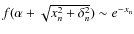 $f(\alpha + \sqrt{x_n^2+\delta_n^2})\sim e^{-x_n}$