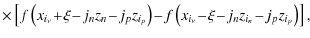$\displaystyle \times \left[f\left(x_{i_\nu}\! +\! \xi\! -\! j_n z_n\! -\! j_p z...
...!
f\left(x_{i_\nu}\! -\! \xi\! -\! j_n z_{i_n}\! -\! j_p z_{i_p}\right)\right],$