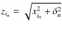 $z_{i_{n}}=\sqrt{x_{i_{n}}^2+\delta_{n}^2}$