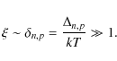 \begin{displaymath}\xi \sim \delta_{n,p}=\frac{\Delta_{n,p}}{kT}\gg1.
\end{displaymath}