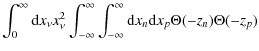 $\displaystyle \int_0^{\infty}{\rm d}x_{\nu} x_{\nu}^2 \int_{-\infty}^{\infty}\int_{-\infty}^{\infty}
{\rm d}x_{n}{\rm d}x_{p}\Theta(-z_n)\Theta(-z_p)$