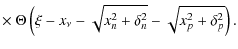 $\displaystyle \times~ \Theta\left(\xi-x_{\nu}-\sqrt{x_n^2+\delta_n^2}-\sqrt{x_p^2+\delta_p^2}\right).$