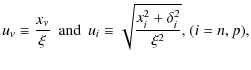 $\displaystyle u_{\nu}\equiv \frac{x_{\nu}}{\xi} \mbox{ } \mbox{ and } \mbox{ } u_{i}\equiv
\sqrt{ \frac{x_{i} ^2+\delta_{i}^2}{\xi^2}} \mbox{, } (i=n,p) \mbox{,}$