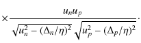 $\displaystyle \times \frac{u_n u_p}{\sqrt{u_n^2-(\Delta_n/\eta)^2}\sqrt{u_p^2-(\Delta_p/\eta)^2} } \cdot$