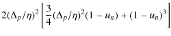 $\displaystyle 2(\Delta_p/\eta)^2\left[\frac{3}{4}(\Delta_p/\eta)^2(1-u_n)+(1-u_n)^3\right]$