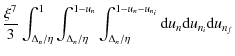 $\displaystyle \frac{\xi^7}{3}\int_{\Delta_n/\eta}^{1}\int_{\Delta_n/\eta}^{1-u_n}
\int_{\Delta_n/\eta}^{1-u_n-u_{n_i}}{\rm d}u_{n} {\rm d}u_{n_i} {\rm d}u_{n_f}$