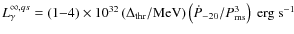 $L_\gamma^{\infty,qs} = \left(1{-}4\right) \times 10^{32}\left(\Delta_{\rm thr}/{\rm MeV}\right) \left(\dot{P}_{-20}/P_{{\rm ms}}^3\right)~{\rm erg}~{\rm s}^{-1}$