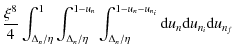 $\displaystyle \frac{\xi^8}{4}\int_{\Delta_n/\eta}^{1}\int_{\Delta_n/\eta}^{1-u_n}\int_{\Delta_n/\eta}^{1-u_n-u_{n_i}}{\rm d}u_{n} {\rm d}u_{n_i} {\rm d}u_{n_f}$