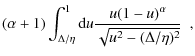 $\displaystyle (\alpha+1) \int_{\Delta/\eta}^{1} {\rm d}u\frac{u (1-u)^\alpha}{\sqrt{u^2-(\Delta/\eta)^2}} \mbox{ }\mbox{ ,}$