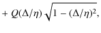 $\displaystyle +~ Q(\Delta/\eta)\sqrt{1-(\Delta/\eta)^2},$