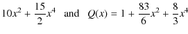 $\displaystyle 10x^2+ \frac{15}{2}x^4 \mbox{ } \mbox{ } \mbox{ and }\mbox{ } \mbox{ }
Q(x)=1+\frac{83}{6}x^2 +\frac{8}{3}x^4$