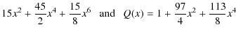 $\displaystyle 15x^2+ \frac{45}{2}x^4+ \frac{15}{8}x^6\mbox{ } \mbox{ } \mbox{ and }\mbox{ } \mbox{ }
Q(x)=1+\frac{97}{4}x^2 +\frac{113}{8}x^4$