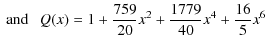 $\displaystyle \mbox{ and }\mbox{ } \mbox{ }
Q(x)=1+\frac{759}{20}x^2 +\frac{1779}{40}x^4 +\frac{16}{5}x^6$