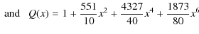 $\displaystyle \mbox{ and }\mbox{ } \mbox{ }
Q(x)=1+\frac{551}{10}x^2 +\frac{4327}{40}x^4+ \frac{1873}{80}x^6$