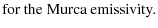 $\displaystyle \mbox{for the Murca emissivity.}$