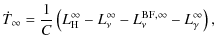 $\displaystyle \dot{T}_\infty = \frac{1}{C} \left( L_{\rm H}^{\infty}-L_\nu^\infty -L_\nu^{{\rm BF},\infty}- L_\gamma^\infty\right),$