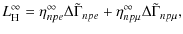 $\displaystyle L_{\rm H}^{\infty}= \eta_{npe}^{\infty}\Delta\tilde{\Gamma}_{npe}+\eta_{np\mu}^{\infty}\Delta\tilde{\Gamma}_{np\mu},$
