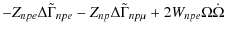 $\displaystyle -Z_{npe}\Delta\tilde{\Gamma}_{npe}
- Z_{np}\Delta\tilde{\Gamma}_{np\mu} + 2W_{npe}\Omega \dot{\Omega}$