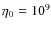 $\eta _0=10^{9}$