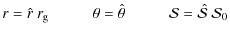 $\displaystyle r=\hat{r}~r_{{\rm g}} \hspace{1cm} \theta=\hat{\theta} \hspace{1cm}
\mathcal{S}=\hat{\mathcal{S}}~\mathcal{S}_0$