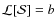 $\mathcal{L}[\mathcal{S}]=b$