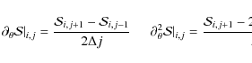 \begin{displaymath}
\partial_\theta \mathcal{S}\vert _{i,j} = \frac{\mathcal{S}...
...,j+1} -
2\mathcal{S}_{i,j} + \mathcal{S}_{i,j-1}} {\Delta j^2}
\end{displaymath}