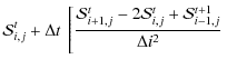 $\displaystyle \mathcal{S}_{i,j}^{t} + \Delta t ~ \left[
\frac{\mathcal{S}_{i+1,j}^t-2\mathcal{S}_{i,j}^t+\mathcal{S}_{i-1,j}^{t+1}}{
\Delta i^2} \right.$