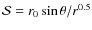 $\mathcal{S} = r_0 \sin\theta / r^{0.5}$