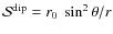 $\mathcal{S}^{\rm {dip}}=r_0~\sin^2\theta/r$
