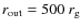 $r_{\rm {out}}=500~r_{{\rm g}}$