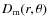 $D_{{\rm m}}(r,\theta)$