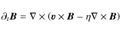 \begin{displaymath}\partial_t\vec{B}=\nabla\times\left( \vec{v}\times\vec{B} -
\eta\nabla\times\vec{B}\right)
\end{displaymath}