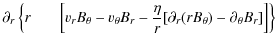 $\displaystyle \partial_r \left\{ r \hspace{0.6cm}\left[ v_r B_\theta - v_\theta...
... - \frac{\eta}{r}[\partial_r(rB_\theta) - \partial_\theta B_r] \right]
\right\}$